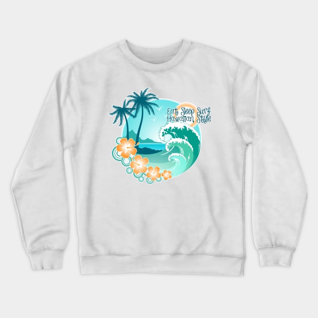 Eat Sleep Surf Hawaiian Style 1 Crewneck Sweatshirt by Makanahele